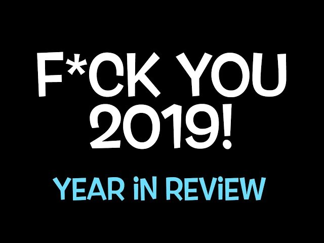 F*ck You 2019! Hello 2020! (YEAR IN REVIEW - Raw and Real)