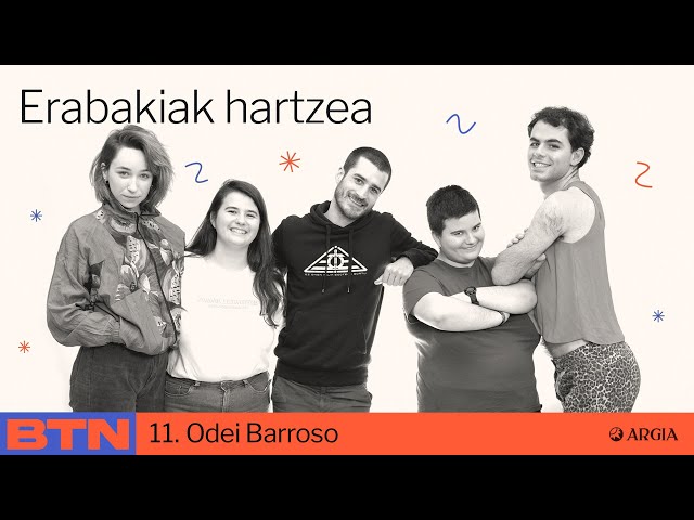 BTN 2x11: Odei Barroso | Erabakiak hartzea