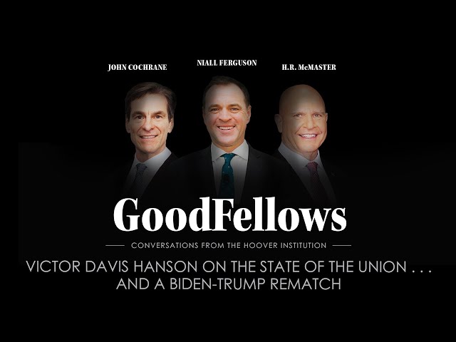 Victor Davis Hanson On The State of the Union . . . and a Biden-Trump Rematch | GoodFellows