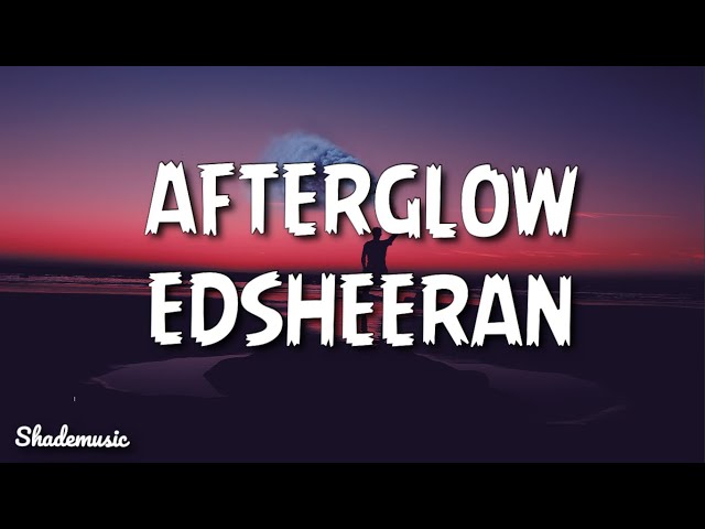 Edsheeran - Afterglow (Lyrics)