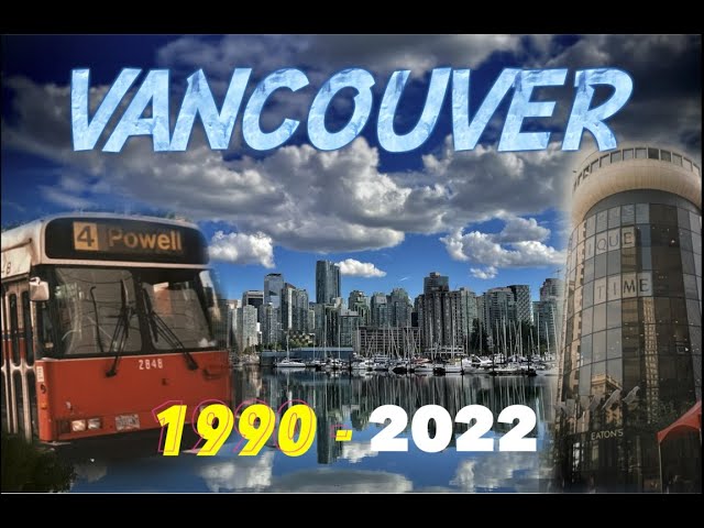 Vancouver, BC Canada Has Really Changed Over the Last 30 Years!  Photos Over the Years, 1991-2022