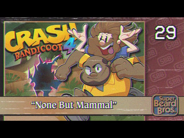 Crash Bandicoot 4: It's About Time | Ep. #29 | None But Mammal