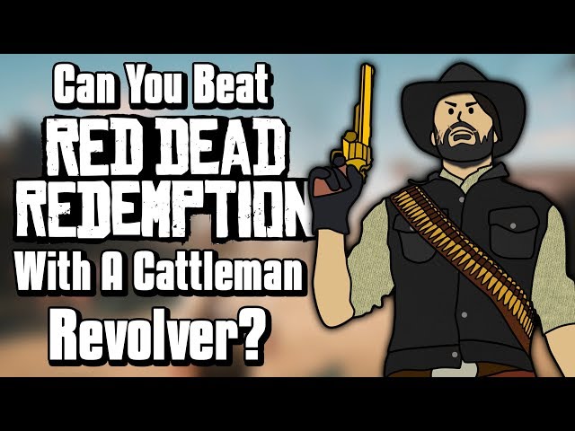 Can You Beat Red Dead Redemption With Only A Cattleman Revolver?