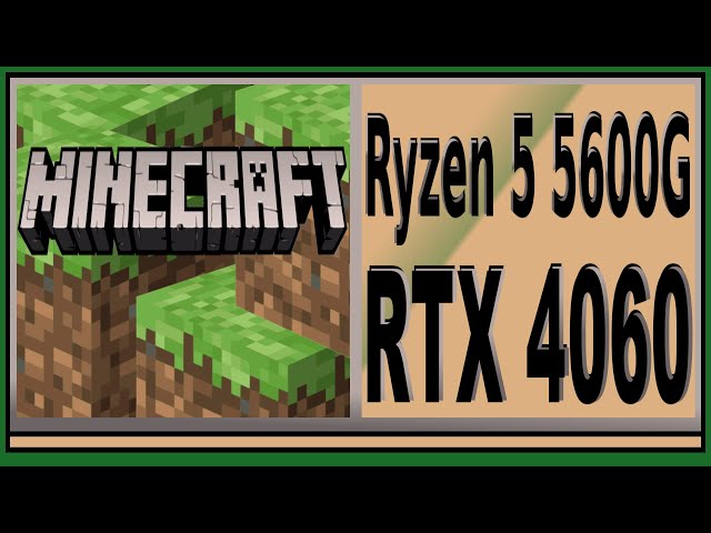 RTX 4060 -- Ryzen 5 5600G -- Minecraft FPS Test