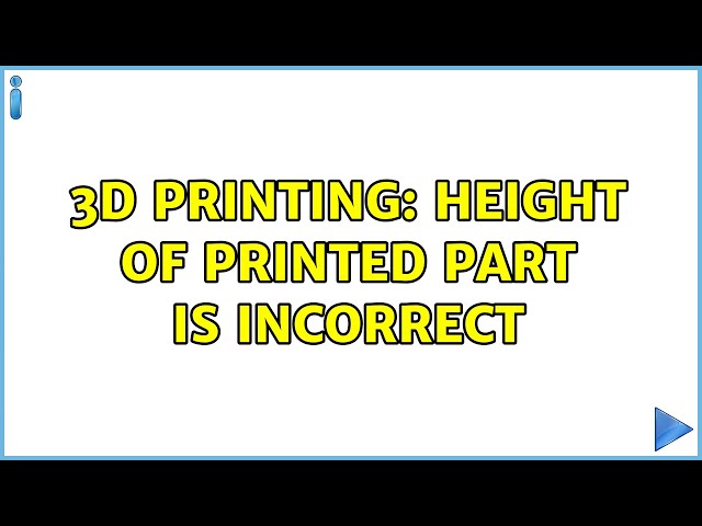 3D Printing: Height of printed part is incorrect (3 Solutions!!)