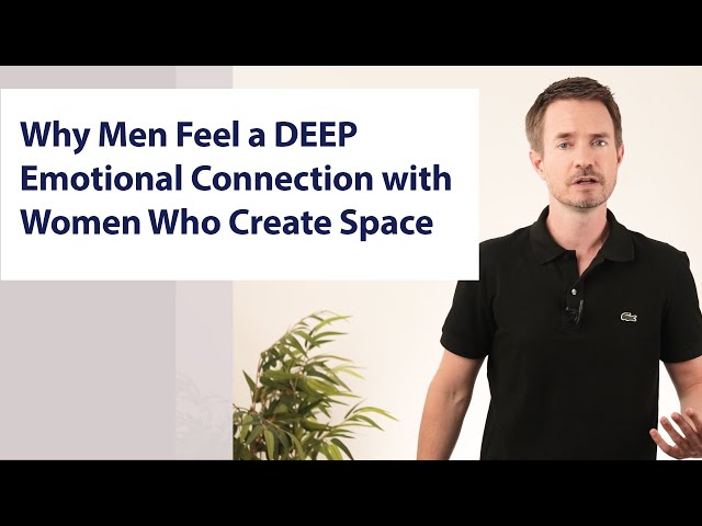 Why Men Feel a DEEP Emotional Connection with Women Who Create Space