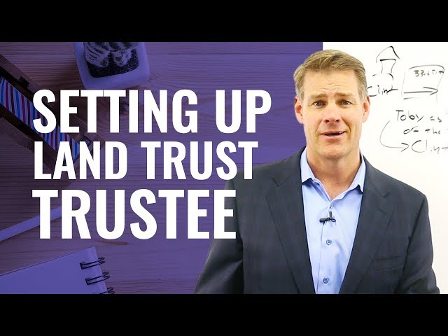 Truth About Setting Up a Land Trust Trustee