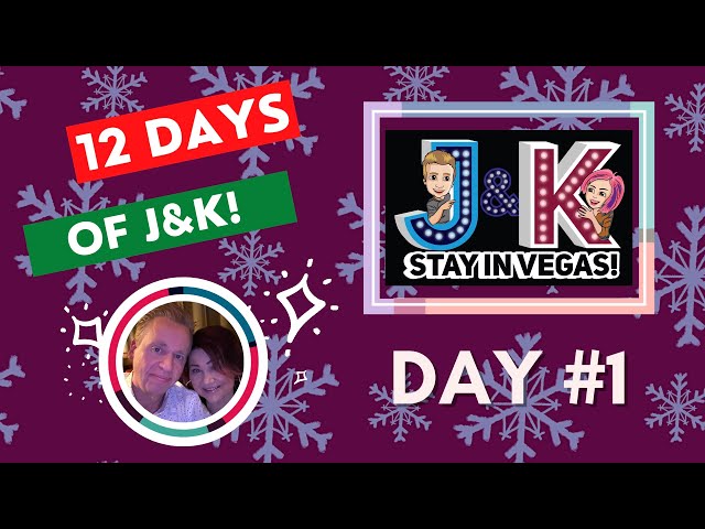 DAY #1! 12 DAYS of J&K-Vegas News & Fun