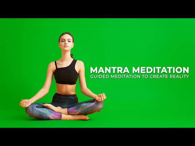 Mantra Meditation | Guided Meditation For Creating Your Reality