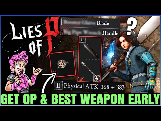 Lies of P - 4 Best MOST POWERFUL Weapons You NEED Early - How to Get POWERFUL Fast & OP Build Guide!