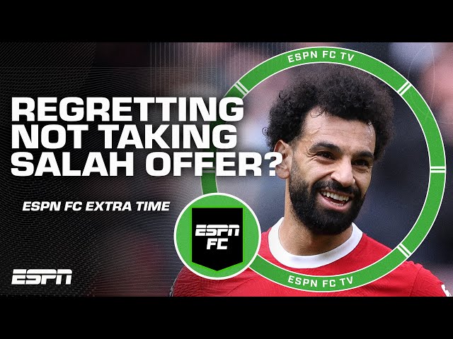 Is Liverpool regretting turning down a Mo Salah offer? | ESPN FC Extra Time