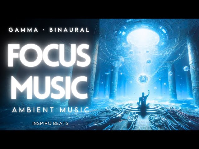 Ambient Music To Improve Concentration — Work & Study 40Hz Gamma ADHD Binaural Beats