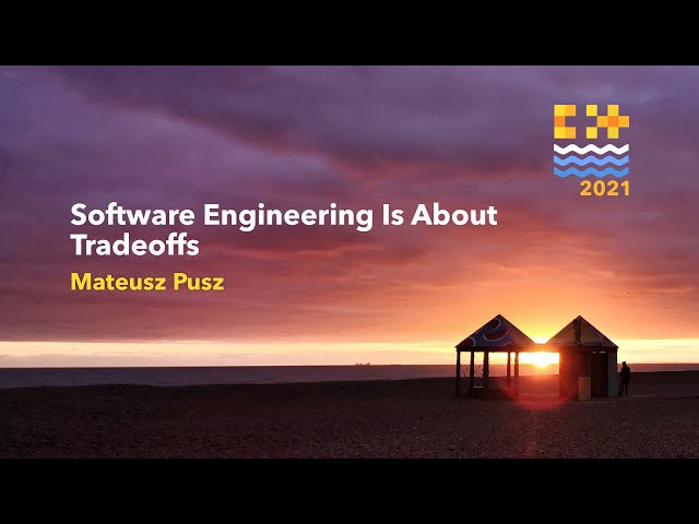 Software Engineering Is About Tradeoffs - Mateusz Pusz [ C++ on Sea 2021 ]