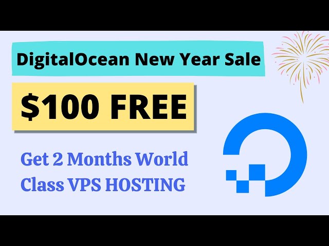DigitalOcean New Year Sale 2024 {Get $100 Instant On VPS Hosting}