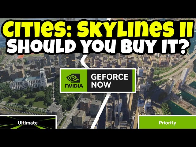Cities Skylines 2 GeForce NOW Ultimate & Priority Breakdown