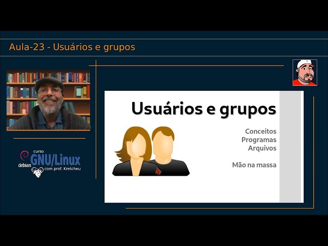🟠 Curso GNU Linux - Aula 23 - Administração de usuários e grupos