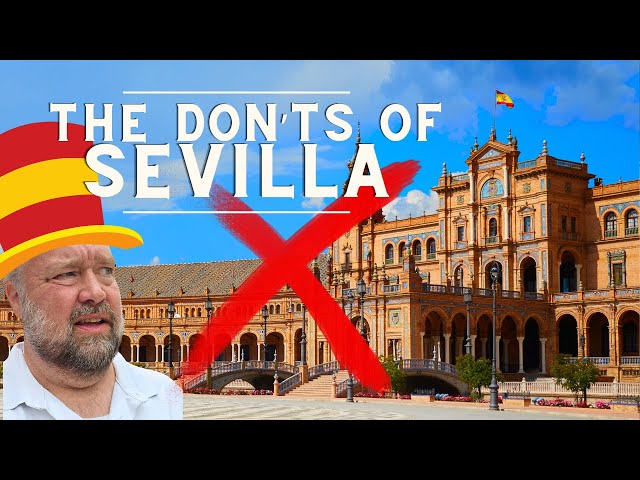 The Don'ts of Visiting Sevilla, Spain