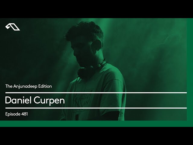 The Anjunadeep Edition 481 with Daniel Curpen