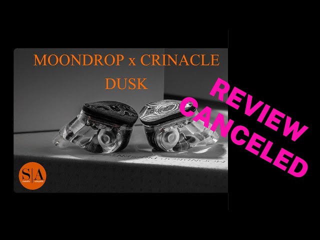 Moondrop x Crinacle Dusk Review Canceled