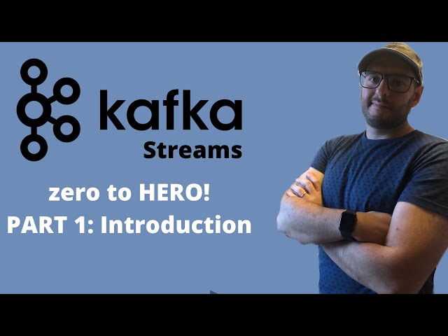 Kafka Streams: Zero to Hero - Introduction