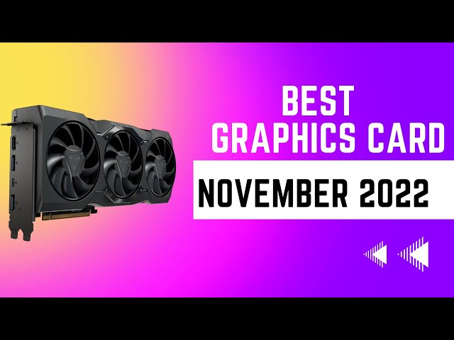 Best Graphics Cards to Buy (November 2022)