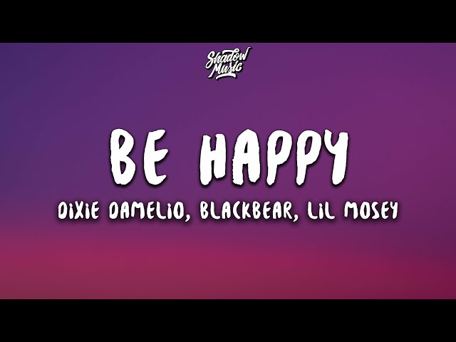 Dixie D'Amelio - Be Happy (Lyrics) ft. blackbear & Lil Mosey (Remix)