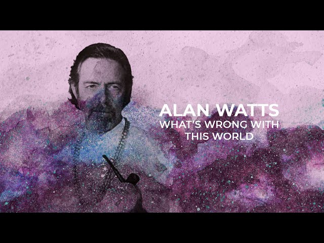 What's Wrong With This World - Alan Watts [REMASTERED]