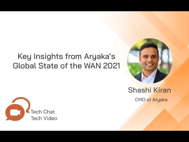 Aryaka’s 2021 Global State of the WAN Report | Tech Chat