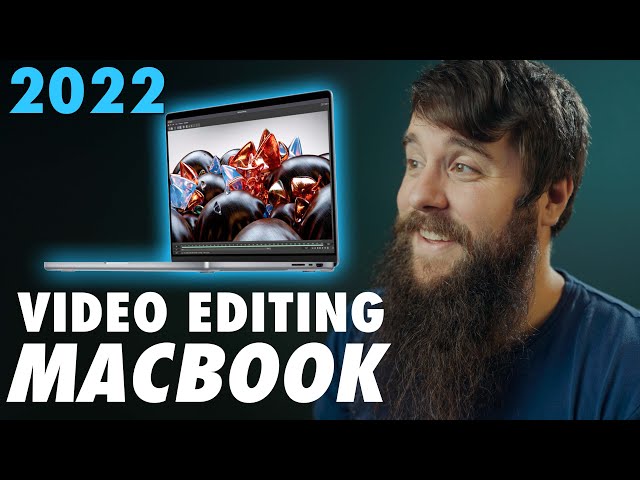 Video Editing Macbook Buyer's Guide in 2022 💻
