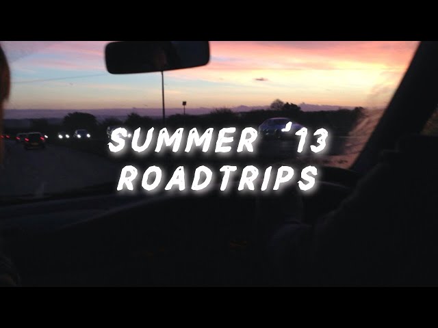 it's summer '13, you're on a roadtrip vibing and life's good