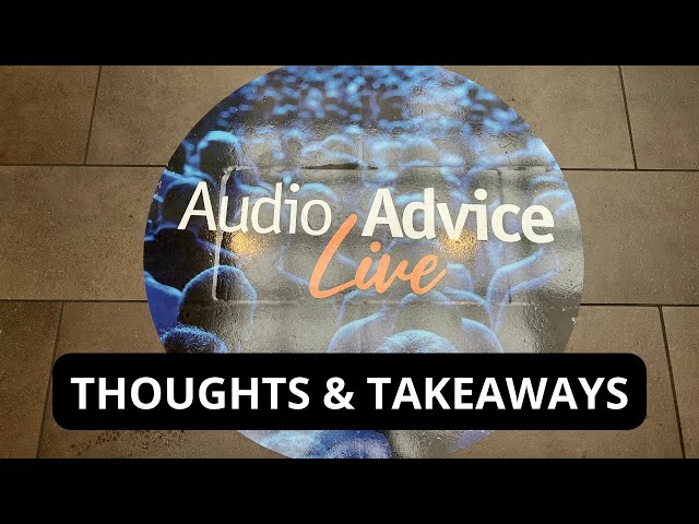 Audio Advice Live 2022 Takeaways & Home Theater / Hi-Fi Lessons