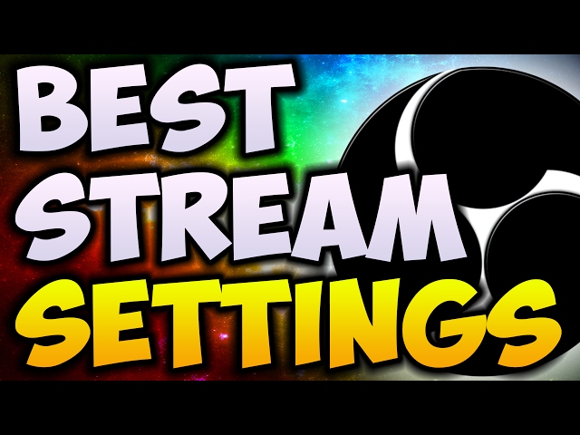 Best OBS Streaming Settings (2017)