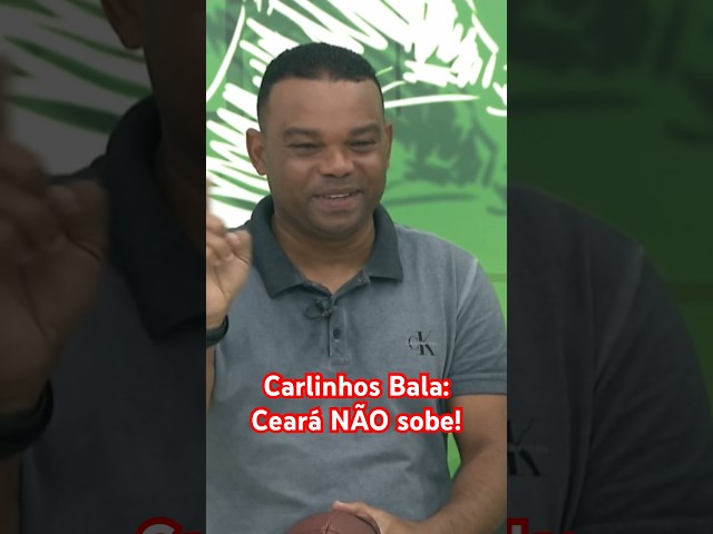 JOGADOR CARLINHOS BALA DISSE QUE O CEARÁ SPORTING NÃO SOBE!