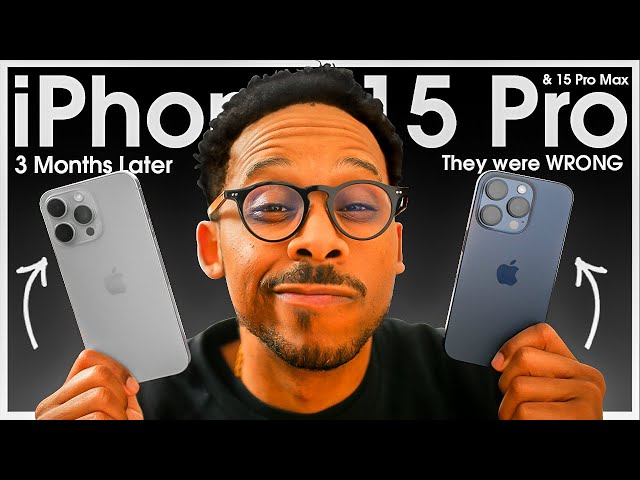 STILL WRONG iPhone 15 Pro Max & 15 Pro Three Months Later Review