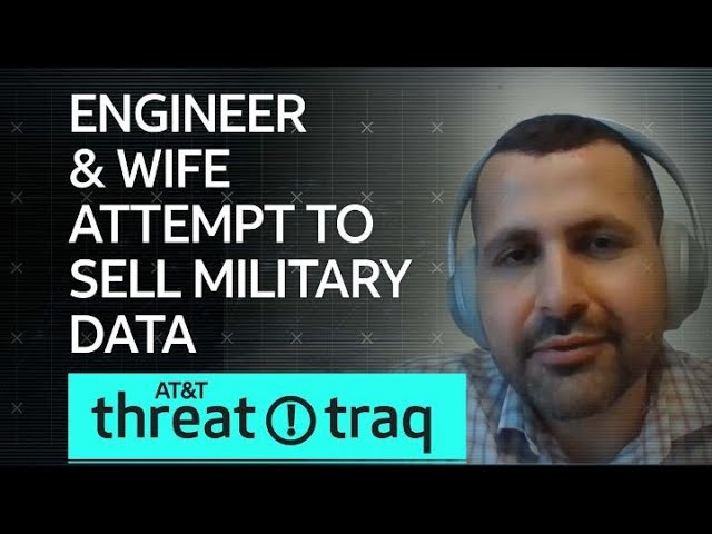 Engineer and Wife Attempt to Sell Military Data| AT&T ThreatTraq