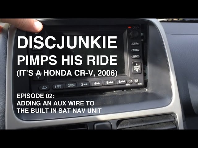 DISCJUNKIE PIMPS HIS HONDA CR-V 2006 | EP02: Adding An AUX Wire To The Built In Sat Nav Unit