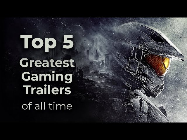 Top 5 Greatest Gaming Trailers of all time