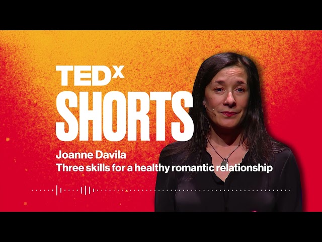 Three skills for a healthy romantic relationship | Joanne Davila | TEDxSBU