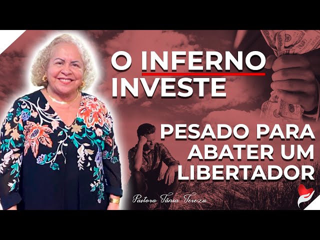 O INFERNO INVESTE PESADO PARA ABATER UM LIBERTADOR | PASTORA TÂNIA TEREZA