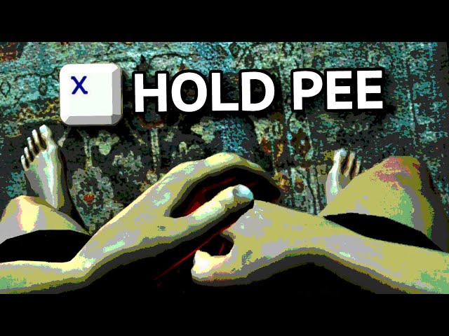 PRESS X TO HOLD YOUR PEE