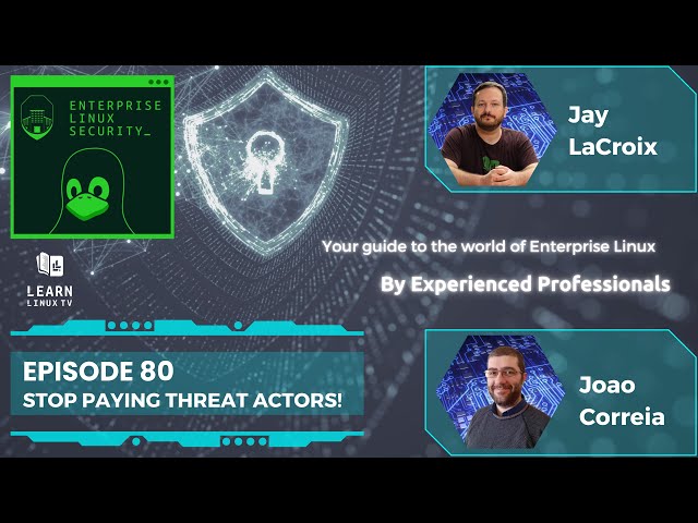 Enterprise Linux Security Episode 80 - Stop Paying Threat Actors!