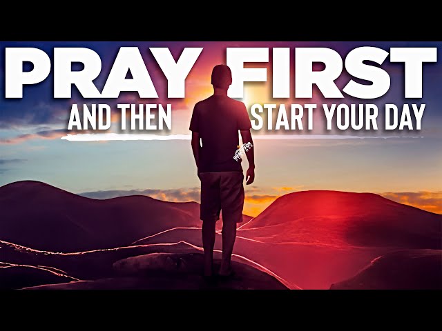 TALK TO GOD FIRST and He Will Bless You | Inspirational Morning Prayers To Start Your Day