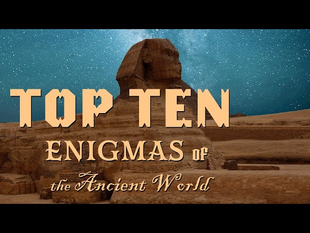 Top Ten Enigmas of the Ancient World - Ancient World Exposed