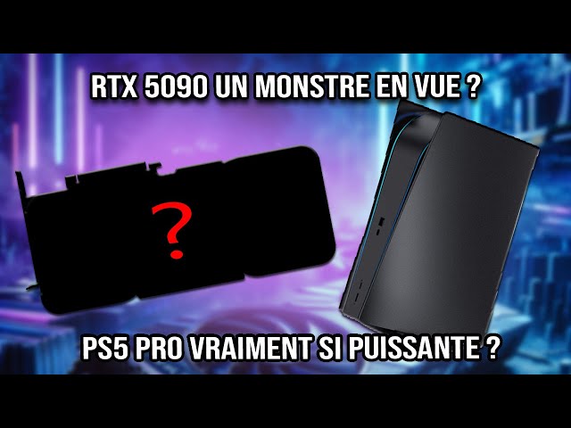 RTX 5090 et PS5 Pro les dernières rumeurs - Les Newzasses