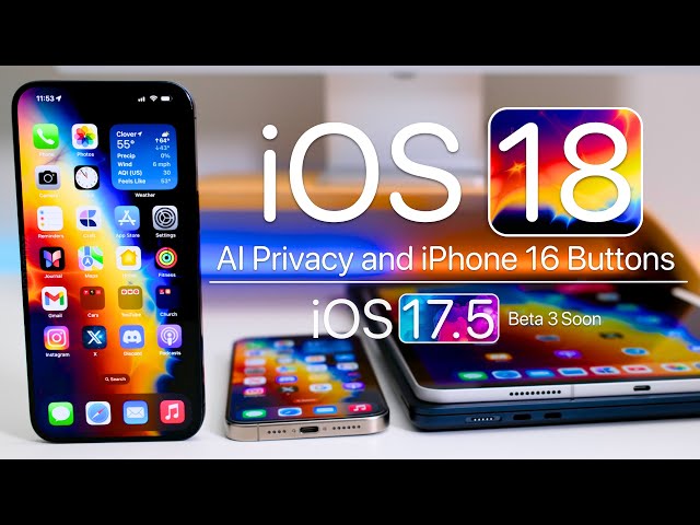 iOS 18 AI Privacy, iPhone 16 Buttons & iOS 17.5 Beta 3 Soon
