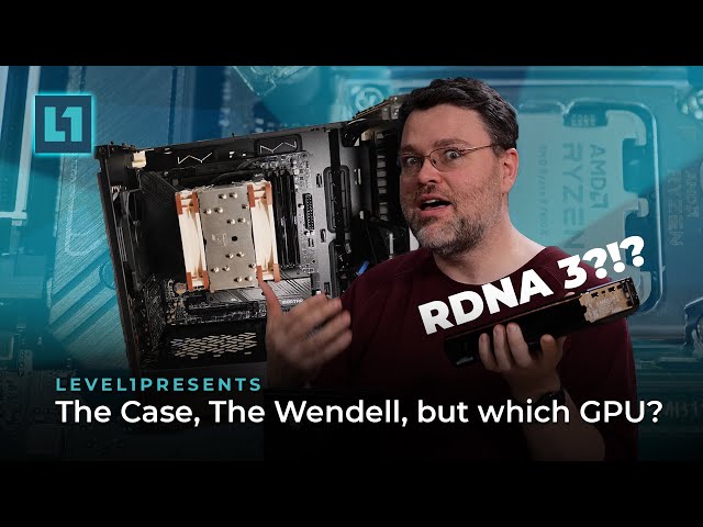 The Case, The Wendell, but which GPU? AMD 7900 XTX reveal