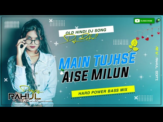 Main Tujhse Aise Milun Old Hindi Song Dj Remix Astik Style Hard Bass Dance Mix By Dj Rahul Bardhaman