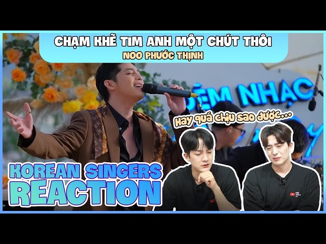Korean singers🇰🇷 Reaction - 'CHẠM KHẼ TIM ANH MỘT CHÚT THÔI' - 'NOO PHƯỚC THỊNH🇻🇳'