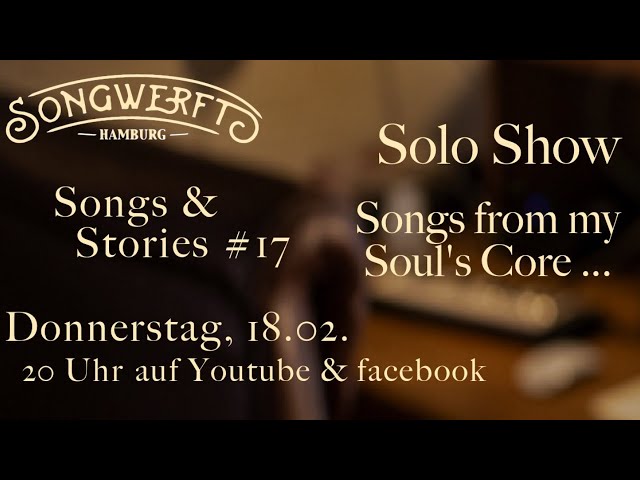 Songs auf der Werft: Songs & Stories #17, Songs from my Soul's Core ...