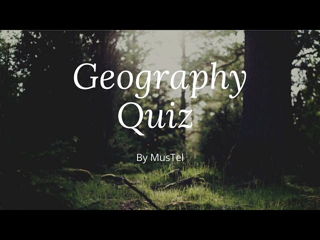 Geography Quiz by MusTel #2
